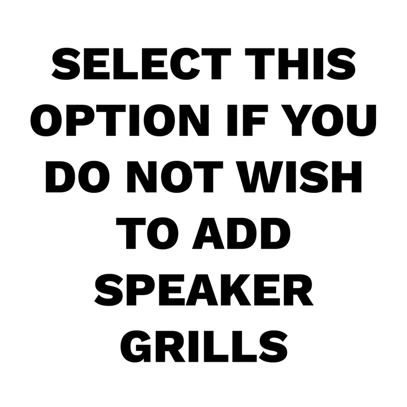 I do not wish to add Speaker Grills